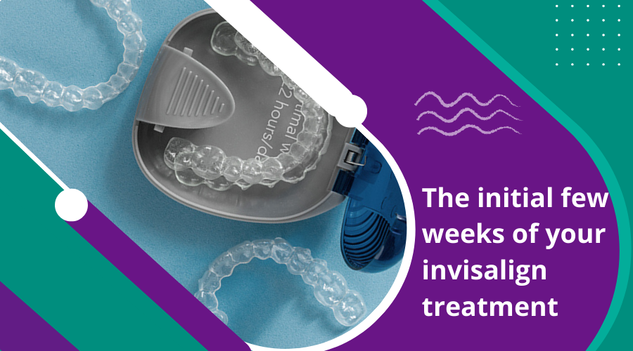 The initial few weeks of your invisalign treatment