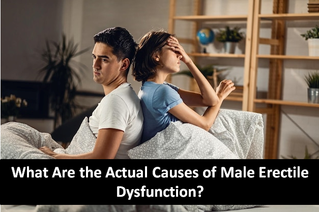 What Are the Actual Causes of Male Erectile Dysfunction?
